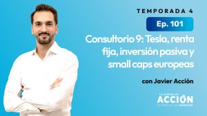 101. Consultorio 9: Tesla, renta fija, inversión pasiva y small caps europeas