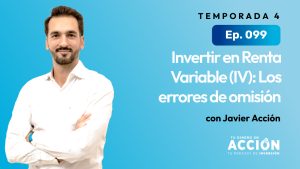 Ep. 99 Invertir en Renta Variable (IV) - Los errores de omisión