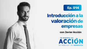 Ep.14 Invertir en Renta Variable 2 - Introducción a la valoración de empresas