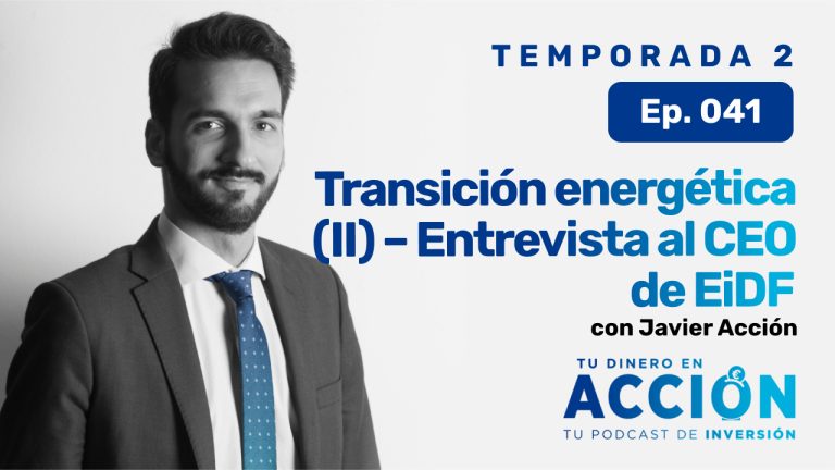 41. Transición energética (II) – Entrevista al CEO de EiDF