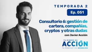 51. Consultorio 6: gestión de cartera, compañías, cryptos y otras dudas