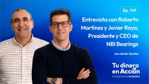 149. Entrevista con Roberto Martínez y Javier Raya, Presidente y CEO de NBI Bearings